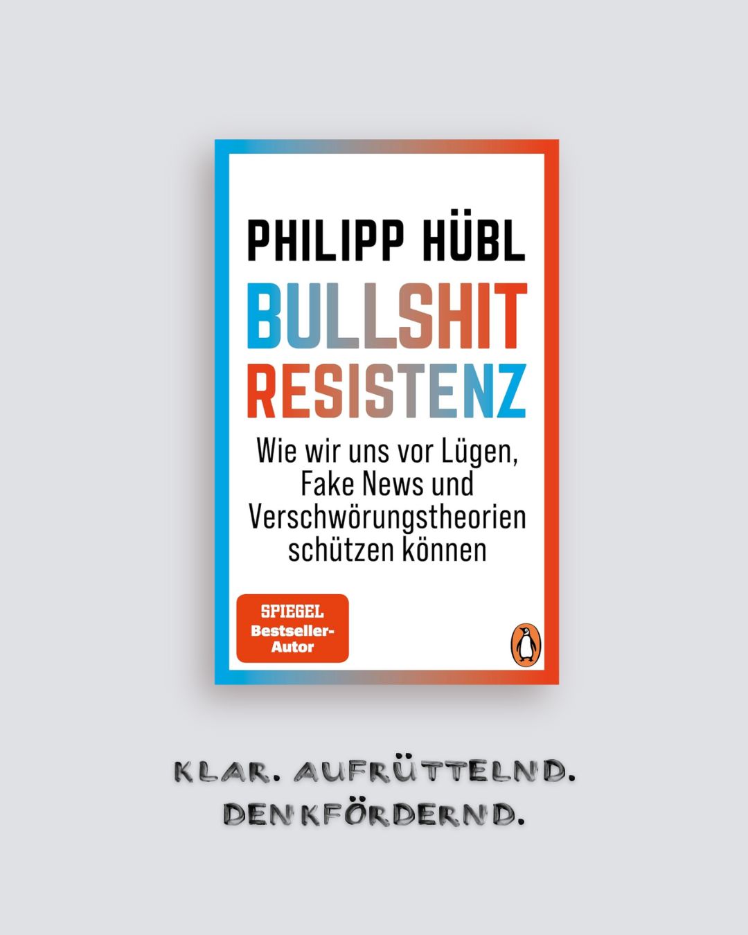 Philipp Hübl: Bullshit-Resistenz. Wie wir uns vor Lügen, Fake News und Verschwörungstheorien schützen können